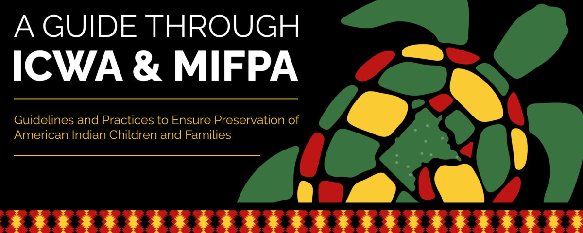 A Guide Through ICWA and MIFPA - Guidelines and Practices to Ensure Preservation of American Indian Children and Families