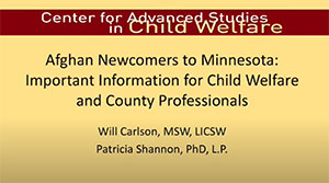 Afghan Newcomers to Minnesota: Important Information for Child Welfare and County Practitioners - a 4-part module